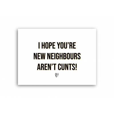I hope you're new neighbours aren't cunts
